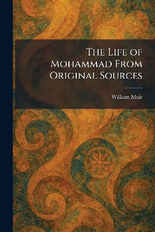 The Life of Mohammad From Original Sources