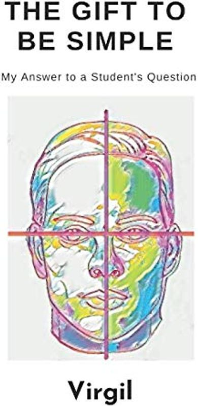 The Gift To Be Simple: My Answer to a Student's Question: An Answer to a Students Question