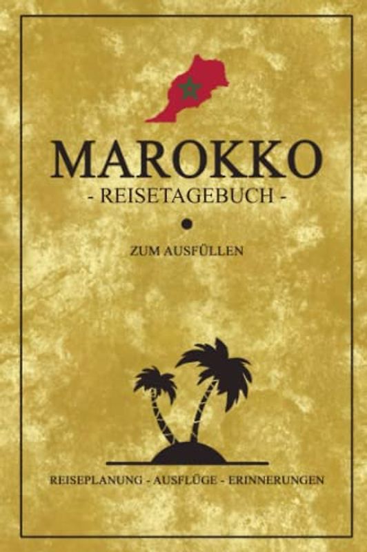 Reisetagebuch Marokko: Modernes Reisebuch Geschenk zum Ausfüllen / Marokko Rundreise, Camping, Motorrad, Auto, Wohnmobil Urlaub / Morocco Geschenkidee / Reise Tagebuch Souvenir und Andenken