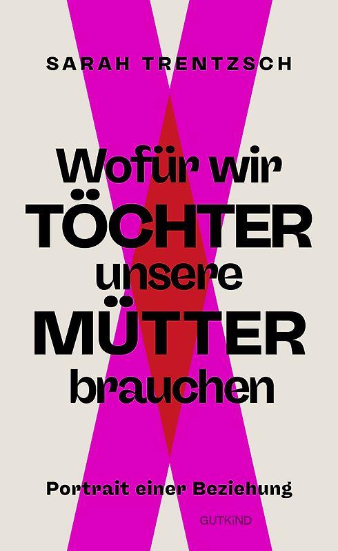 Wofür wir Töchter unsere Mütter brauchen