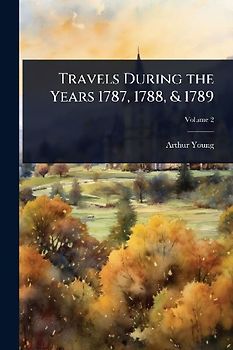 Travels During the Years 1787, 1788, & 1789