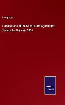 Transactions of the Conn. State Agricultural Society, for the Year 1857