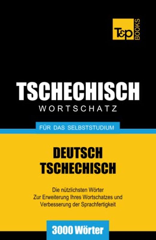 Tschechischer Wortschatz für das Selbststudium - 3000 Wörter (German Collection, Band 276)