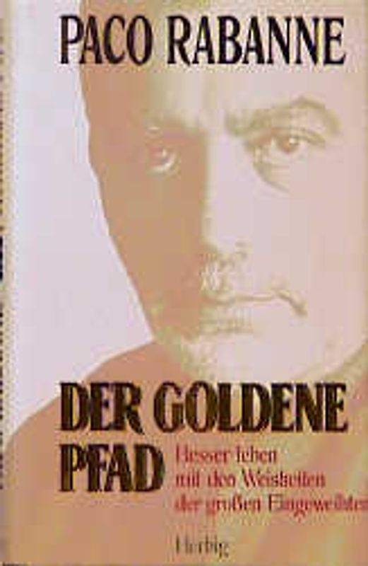 Der goldene Pfad. Besser leben mit den Weisheiten der grossen Eingeweihten