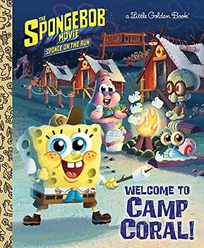 The Spongebob Movie: Sponge on the Run: Welcome to Camp Coral! (Spongebob Squarepants) (Little Golden Books)