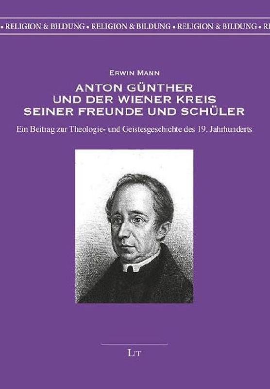 Anton Günther und der Wiener Kreis seiner Freunde und Schüler