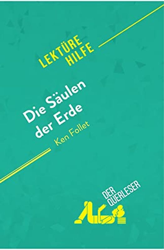 Die Säulen der Erde von Ken Follet (Lektürehilfe): Detaillierte Zusammenfassung, Personenanalyse und Interpretation