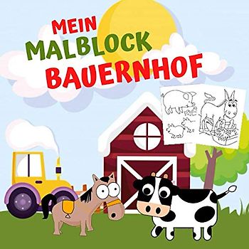 Mein Malblock Bauernhof: Tiere und Bauernhofbildern Zum Ausmalen, Tiere auf dem Bauernhof mit 50 tolle Tiermotive ab 2 Jahren, Bauernhof Malvorlage.