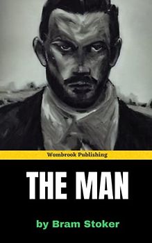 The Man: A Tale of Intrigue, Deceit, and the Dark Side of Human Nature (Annotated)