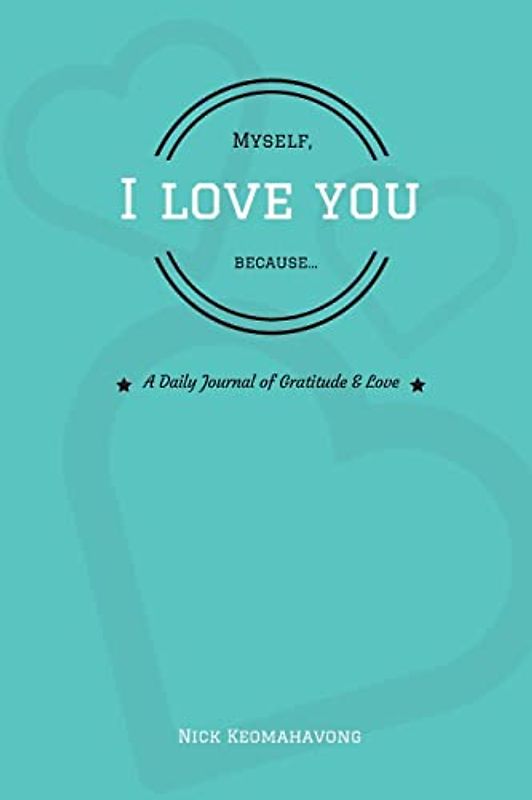 Myself, I Love You Because...