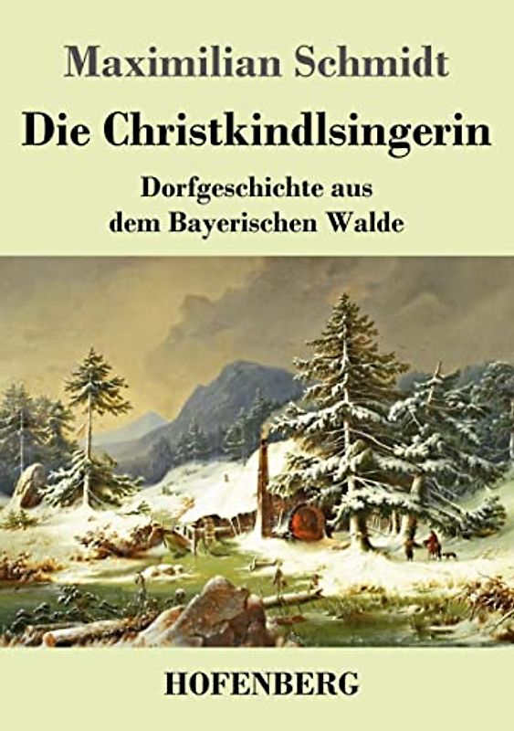 Die Christkindlsingerin: Dorfgeschichte aus dem Bayerischen Walde