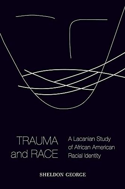 Trauma and Race: A Lacanian Study of African American Racial Identity