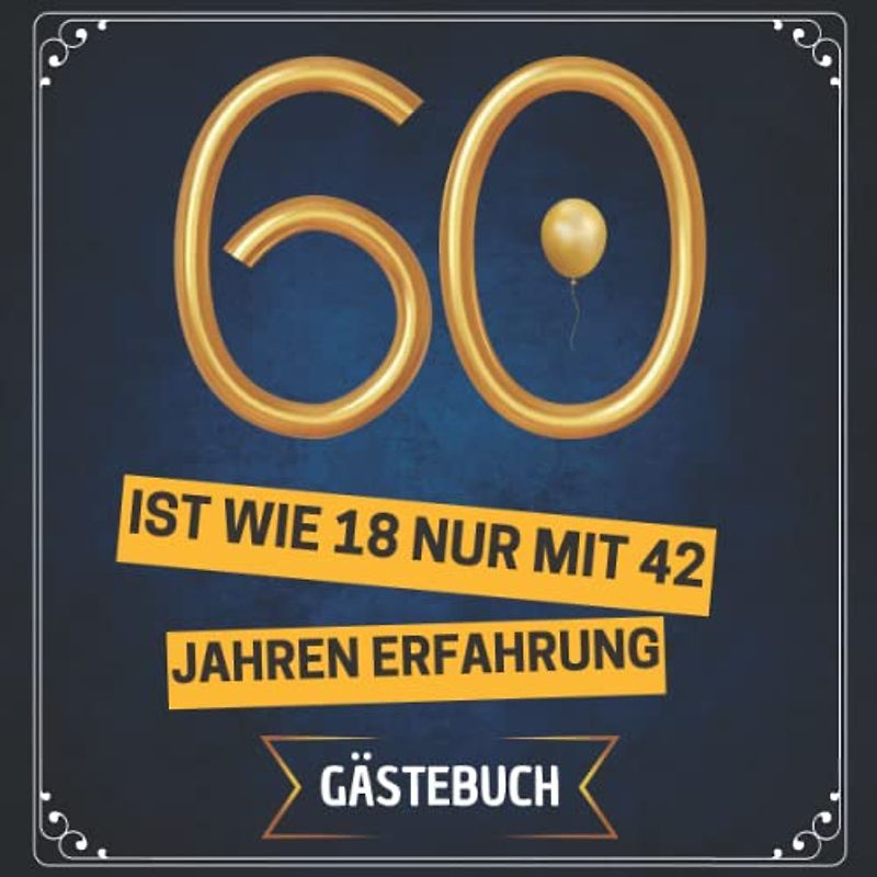 60 ist wie 18 - nur mit 42 Jahren Erfahrung: Gästebuch zum 60. geburtstag | 100 seiten für Glückwünsche der Gäste & Fotos | Geschenke für frauen männer Freunde Familie kollegen