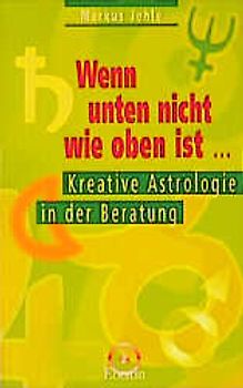 Wenn unten nicht wie oben ist. Kreative Astrologie in der Beratung