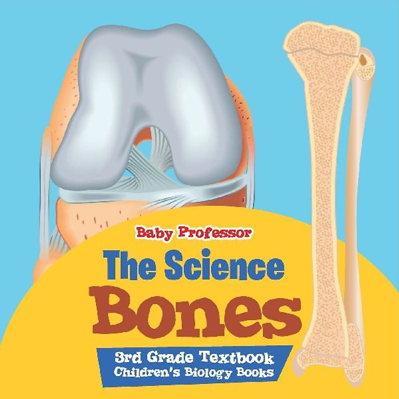 The Science of Bones 3rd Grade Textbook | Children's Biology Books
