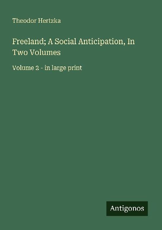 Freeland; A Social Anticipation, In Two Volumes