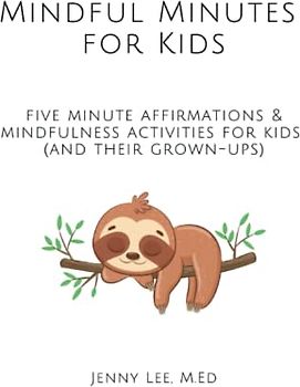 Mindful Minutes for Kids: Five minute affirmations and mindfulness activities for kids (and their grown-ups)