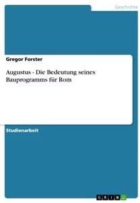 Augustus - Die  Bedeutung seines Bauprogramms für Rom