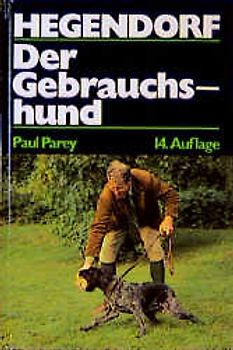 Der Gebrauchshund. Haltung, Ausbildung und Zucht