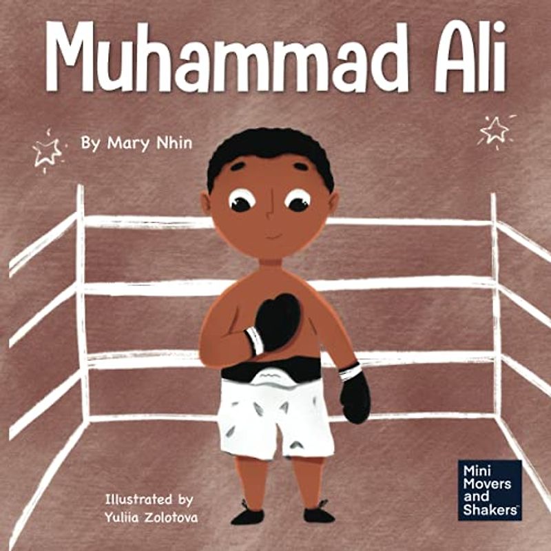 Muhammad Ali: A Kid's Book About Being Courageous (Mini Movers and Shakers, Band 14)