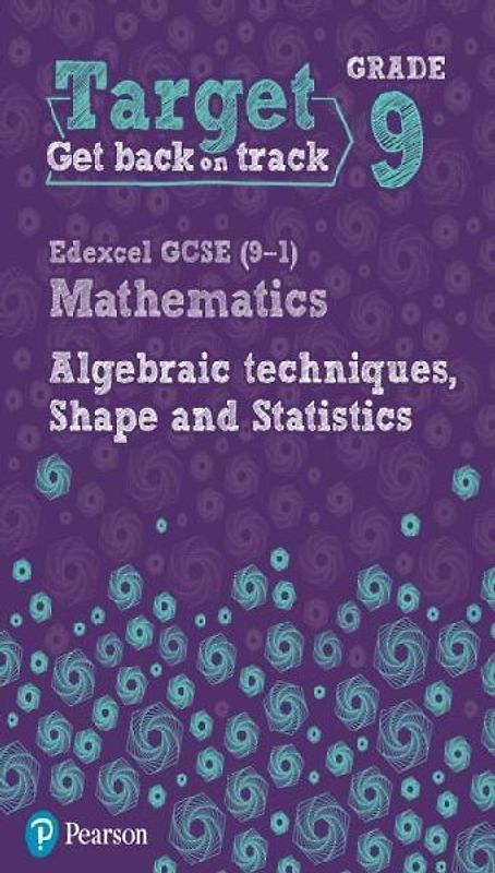 Target Grade 9 Edexcel GCSE (9-1) Mathematics Algebraic techniques, Shape and Statistics Workbook