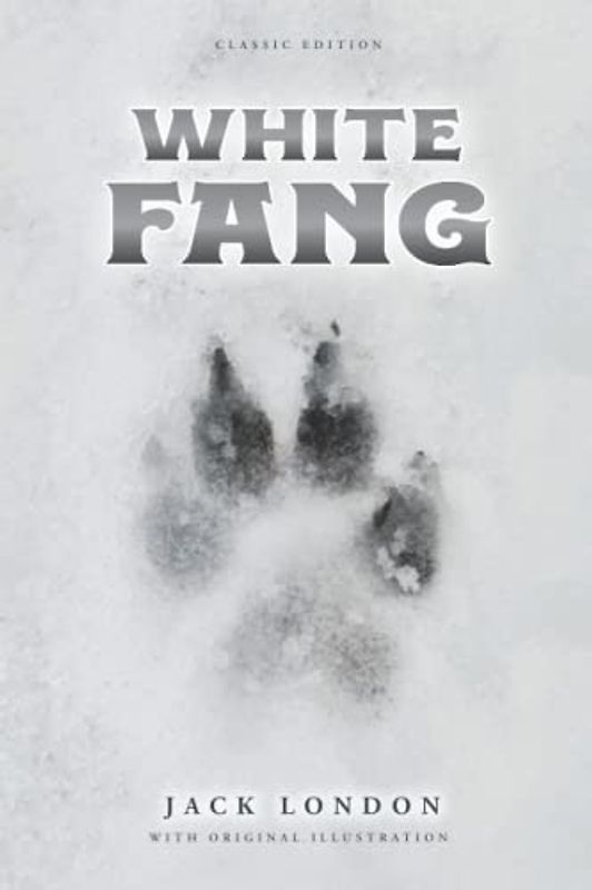 White Fang: by Jack London with Original Illustrations