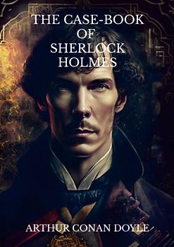The Case-Book of Sherlock Holmes