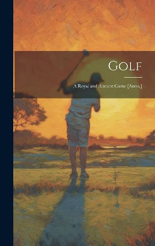 Golf: A Royal and Ancient Game [Anon.]