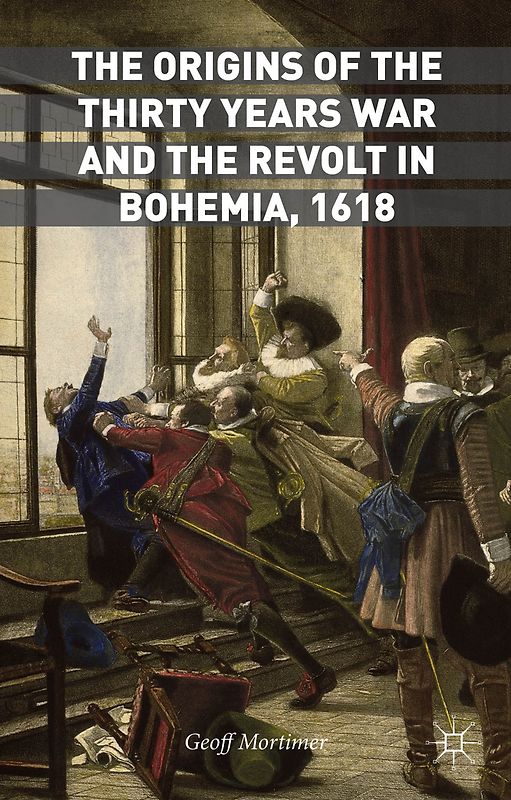 The Origins of the Thirty Years War and the Revolt in Bohemia, 1618
