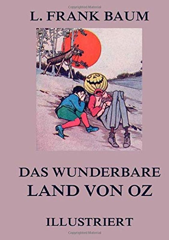 Das wunderbare Land von Oz: Illustrierte deutsche Neuübersetzung