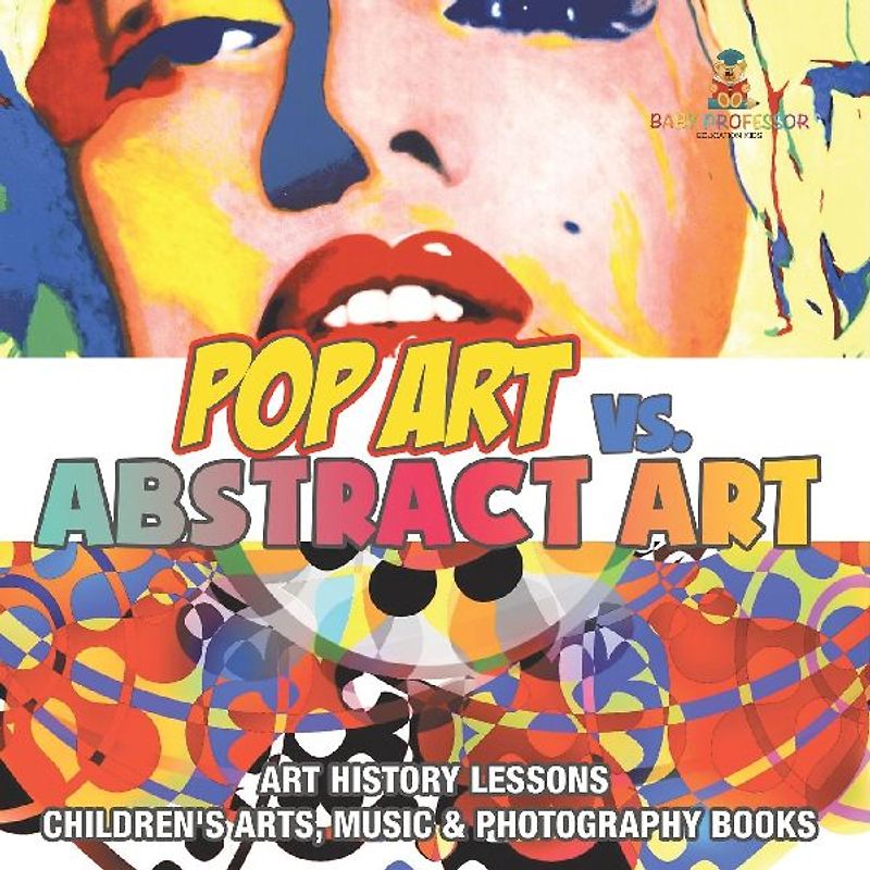 Pop Art vs. Abstract Art - Art History Lessons | Children's Arts, Music & Photography Books