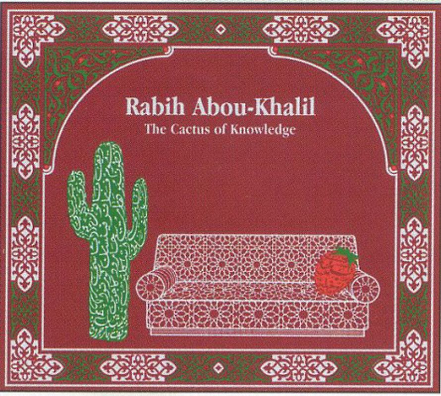 Rabih Abou-Khalil : The Cactus of Knowledge