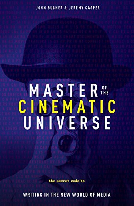 Master of the Cinematic Universe: The Secret Code to Writing in the New World of Media: The Secret Code to Writing for a World of New Media