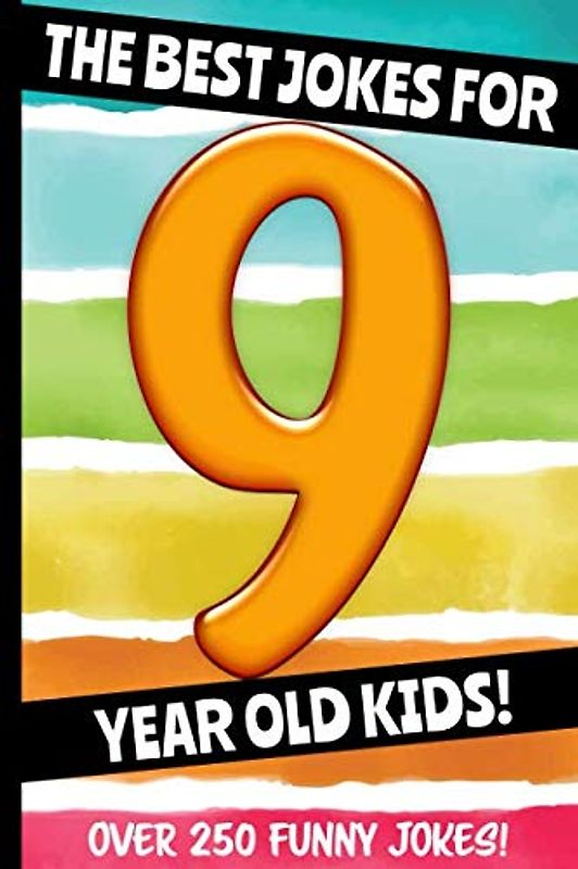 The Best Jokes For 9 Year Old Kids!: Over 250 Really Funny, Hilarious Q & A Jokes and Knock Knock Jokes For 9 Year Old Kids! (Joke Book For Kids Series All Ages 6-12, Band 4)