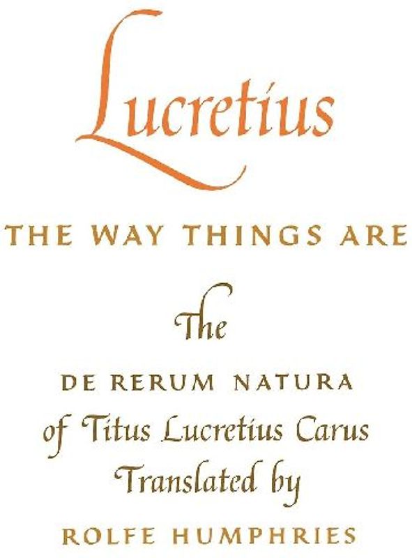 Lucretius: The Way Things Are: The de Rerum Natura of Titus Lucretius Carus - Lucretius Carus, Titus