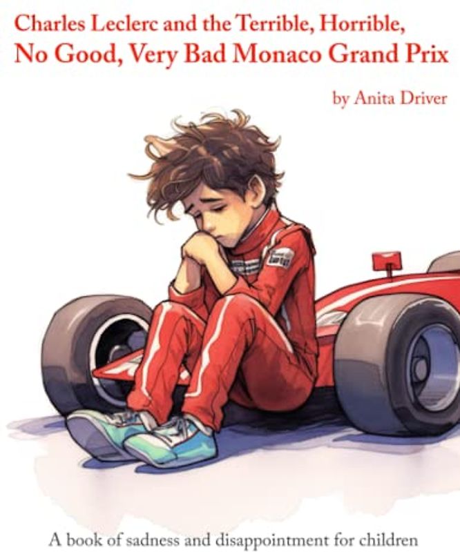 Charles Leclerc and the Terrible, Horrible, No Good, Very Bad Monaco Grand Prix: A book of sadness and disappointment for children