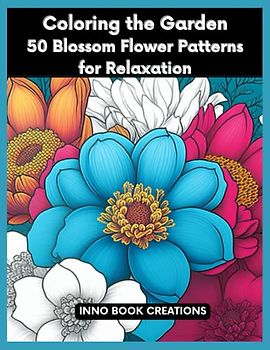 Coloring the Garden: 50 Blossom Flower Patterns for Relaxation