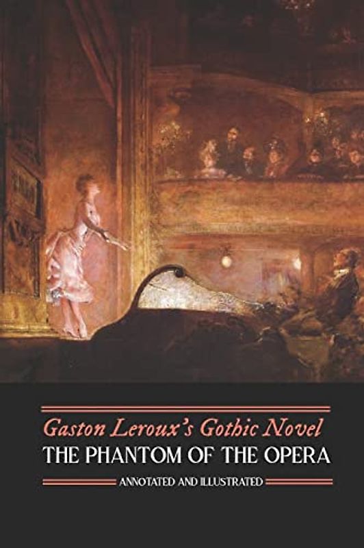 Gaston Leroux's The Phantom of the Opera, Annotated and Illustrated (Oldstyle Tales' Gothic Novels, Band 3)