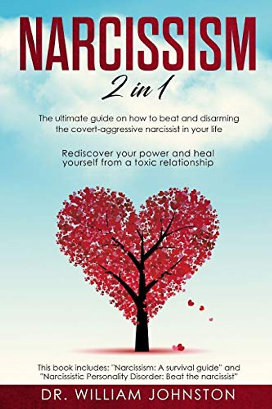 Narcissism: 2 in 1 - The Ultimate Guide On How To Beat and Disarming the Covert-Aggressive Narcissist in Your Life. Rediscover Your Power and Heal Yourself From a Toxic Relationship