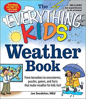 The Everything KIDS' Weather Book: From Tornadoes to Snowstorms, Puzzles, Games, and Facts That Make Weather for Kids Fun!