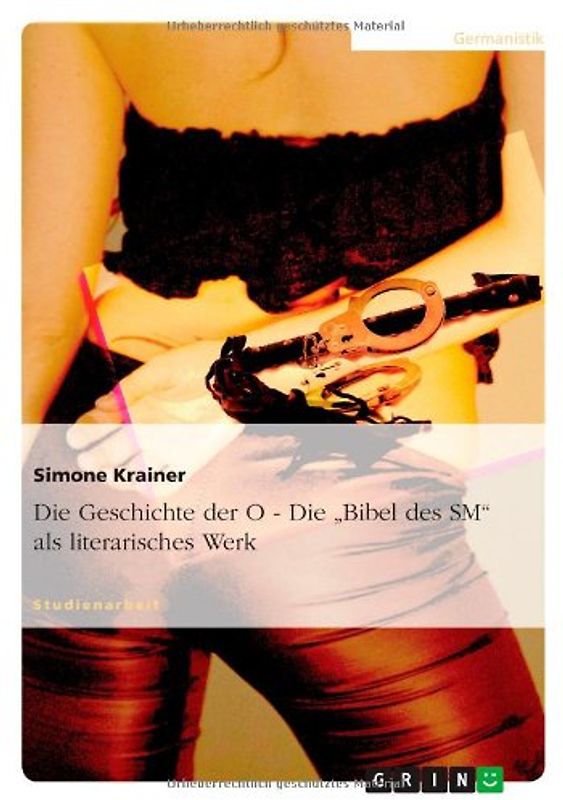 Die Geschichte der O - Die "Bibel des SM" als literarisches Werk - Krainer, Simone