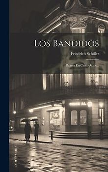 Los Bandidos: Drama En Cinco Actos...
