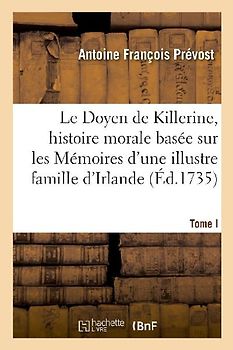 Le Doyen de Killerine, Histoire Morale Composée Sur Les Mémoires d'Une Illustre Famille d'Irlande