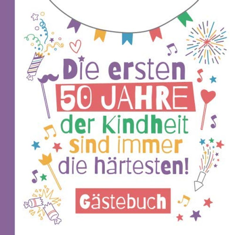 Die ersten 50 Jahre der Kindheit sind immer die härtesten - Gästebuch: Deko & lustige Geschenke zum 50.Geburtstag für Mann oder Frau - 50 Jahre ... zum Eintragen für Wünsche und Fotos der Gäste