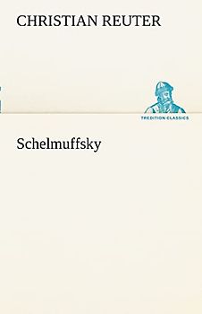 Schelmuffsky (TREDITION CLASSICS)