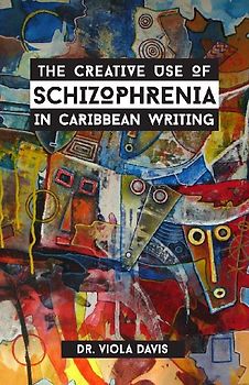 The Creative Use of Schizophrenia in Caribbean Writing