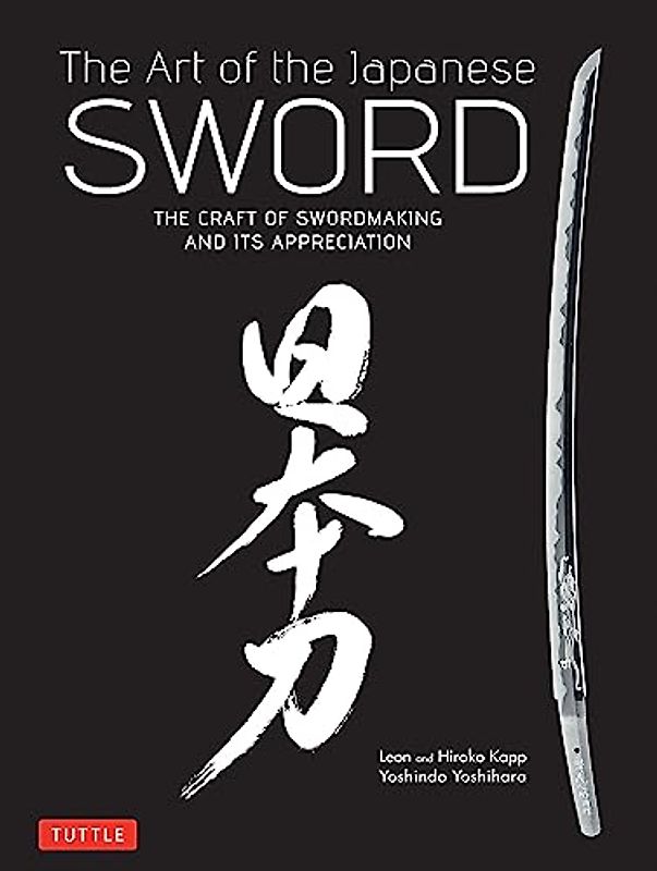 The Art of the Japanese Sword: The Craft of Swordmaking and its Appreciation