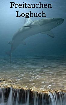 Logbuch Freitauchen: Journal für Freitaucher Apnoetaucher Speerfischer Tauchen Dive Log Apnoe Freitauchen. Platz für 100 Sessions auf vorgedruckten Seiten für Taucher, Freitaucher und Apnoetaucher