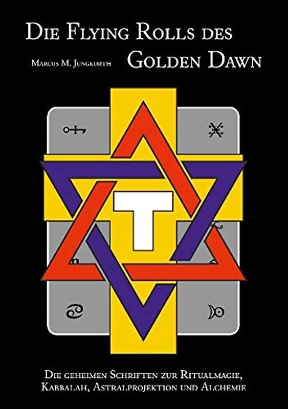 Die Flying Rolls des Golden Dawn: Die geheimen Schriften zur Ritualmagie, Kabbala, Astralprojektion und Alchemie