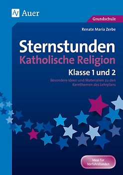 Sternstunden Katholische Religion - Klasse 1 und 2. Besondere Ideen und Materialien zu den Kernthemen des Lehrplans